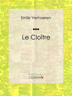 Le Cloître (eBook, ePUB) - Ligaran; Verhaeren, Emile