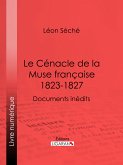 Le Cénacle de la Muse Française : 1823-1827 (eBook, ePUB)
