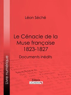 Le Cénacle de la Muse Française : 1823-1827 (eBook, ePUB) - Ligaran; Séché, Léon