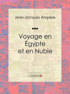 Voyage en Égypte et en Nubie (eBook, ePUB) - Ligaran; Ampère, Jean-Jacques
