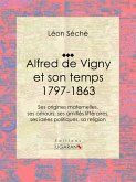 Alfred de Vigny et son temps : 1797-1863 (eBook, ePUB)