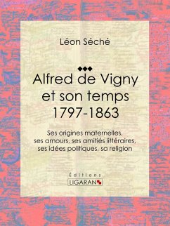 Alfred de Vigny et son temps : 1797-1863 (eBook, ePUB) - Séché, Léon; Ligaran