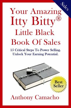 Your Amazing Itty Bitty Little Black Book of Sales: 15 Simple Steps to Power Selling Unlock Your Earning Potential (eBook, ePUB) - Camacho, Anthony