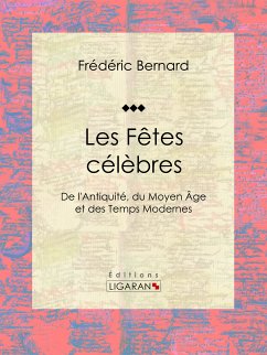 Les Fêtes célèbres (eBook, ePUB) - Bernard, Frédéric; Ligaran