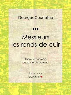 Messieurs les ronds-de-cuir (eBook, ePUB) - Courteline, Georges; Ligaran