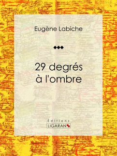 29 degrés à l'ombre (eBook, ePUB) - Ligaran; Labiche, Eugène