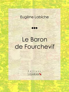 Le Baron de Fourchevif (eBook, ePUB) - Ligaran; Labiche, Eugène