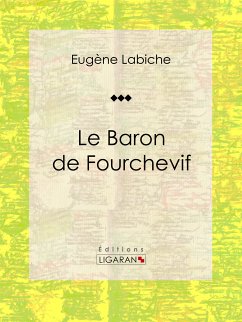 Le Baron de Fourchevif (eBook, ePUB) - Labiche, Eugène; Ligaran