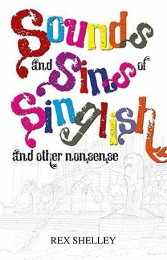 Sounds and Sins of Singlish And other nonsense (eBook, ePUB) - Shelley, Rex