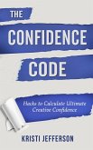 The Confidence Code: Hacks to Calculate Ultimate Creative Confidence (eBook, ePUB)