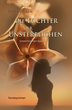 Die Tochter der Unsterblichen / Unsterblichen Epos Bd.1 (eBook, ePUB) - Dicken, Dania