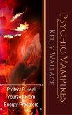 Psychic Vampires - Protect and Heal Yourself From Energy Predators (eBook, ePUB)