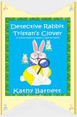 Detective Rabbit Tristan's Clover A Colorful Bunny Rabbit Children's Book (A Holiday Series) (eBook, ePUB) Detective Rabbit Tristan's Clover A Colorful Bunny Rabbit Children's Book (A Holiday Series) (eBook, ePUB)