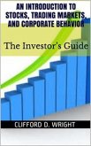 An Introduction to Stocks, Trading Markets and Corporate Behavior: The Investor's Guide (eBook, ePUB) An Introduction to Stocks, Trading Markets and Corporate Behavior: The Investor's Guide (eBook, ePUB)