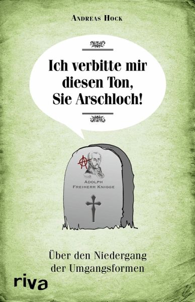 Ich verbitte mir diesen Ton, Sie Arschloch! (eBook, PDF) Ich verbitte mir diesen Ton, Sie Arschloch! (eBook, PDF)