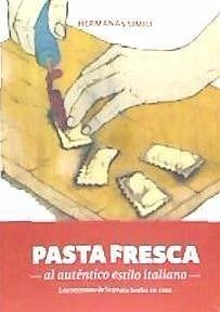 Pasta fresca al auténtico estilo italiano : los secretos de la pasta hecha en casa - Simili, Margherita; Simili, Valeria