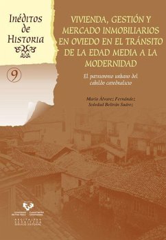 Vivienda, gestión y mercado inmobiliarios en Oviedo en el tránsito de la Edad Media a la Modernidad : el patrimonio urbano del cabildo catedralicio - Álvarez Fernández, María; Beltrán Suárez, Soledad