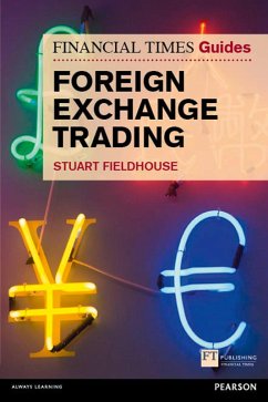 FT Guide to Foreign Exchange Trading (eBook, PDF) - Fieldhouse, Stuart FT Guide to Foreign Exchange Trading (eBook, PDF) - Fieldhouse, Stuart
