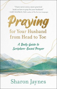 Praying for Your Husband from Head to Toe (eBook, ePUB) - Jaynes, Sharon
