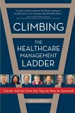 Climbing the Healthcare Management Ladder (eBook, ePUB) Climbing the Healthcare Management Ladder (eBook, ePUB)