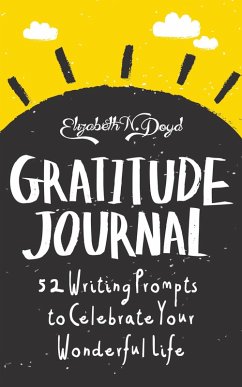 Gratitude Journal: 52 Journal Prompts to Celebrate Your Wonderful Life (Journal Series) (eBook, ePUB) - Doyd, Elizabeth N.