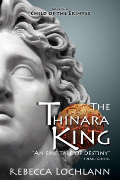 The Thinara King (The Child of the Erinyes, #2) (eBook, ePUB) - Lochlann, Rebecca