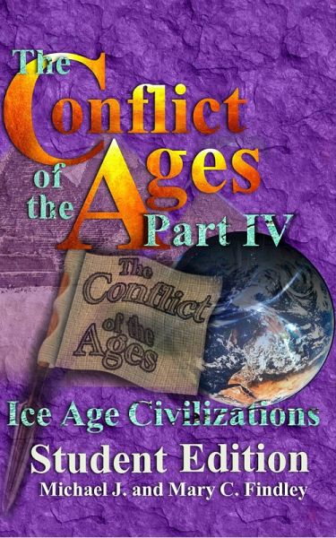 The Conflict of the Ages Student Edition IV Ice Age Civilizations (eBook, ePUB)
