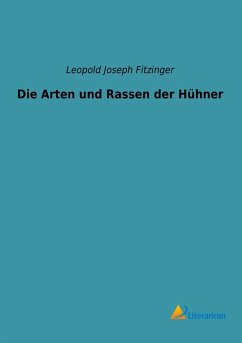 Die Arten und Rassen der Hühner - Fitzinger, Leopold Joseph