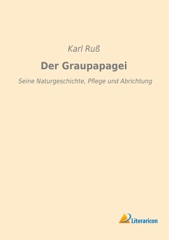 Der Graupapagei - Ruß, Karl