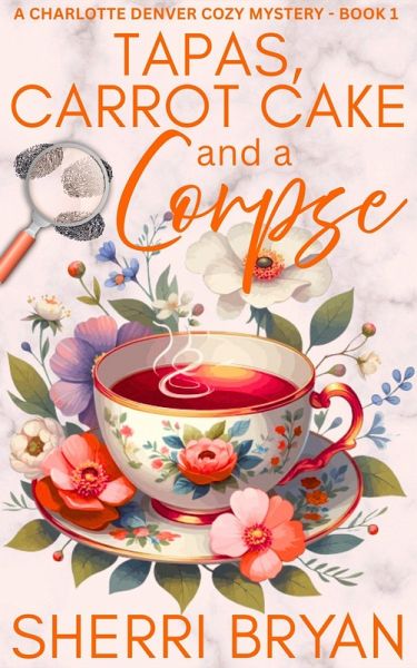 Tapas, Carrot Cake and a Corpse (The Charlotte Denver Cozy Mysteries, #1) (eBook, ePUB) Tapas, Carrot Cake and a Corpse (The Charlotte Denver Cozy Mysteries, #1) (eBook, ePUB)