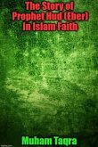 The Story of Prophet Hud (Eber) In Islam Faith (eBook, ePUB)