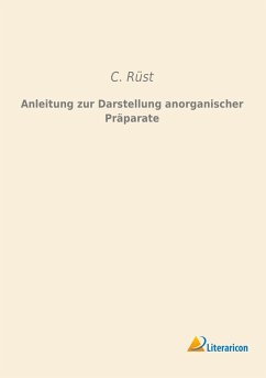 Anleitung zur Darstellung anorganischer Präparate - Rüst, C.