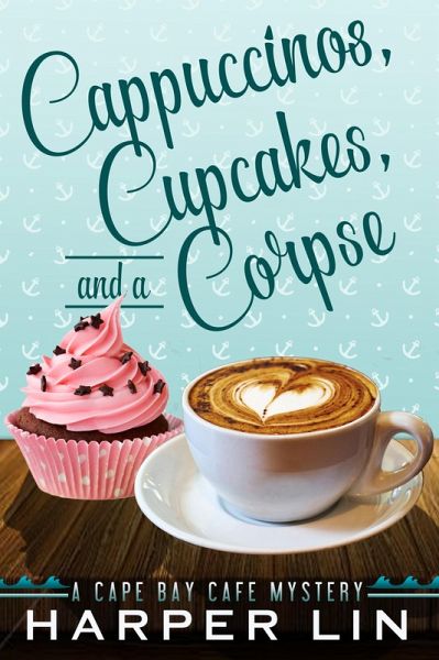 Cappuccinos, Cupcakes, and a Corpse (A Cape Bay Cafe Mystery, #1) (eBook, ePUB) Cappuccinos, Cupcakes, and a Corpse (A Cape Bay Cafe Mystery, #1) (eBook, ePUB)
