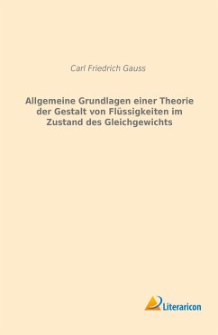 Allgemeine Grundlagen einer Theorie der Gestalt von Flüssigkeiten im Zustand des Gleichgewichts - Gauss, Carl Friedrich
