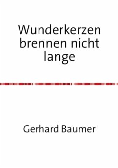 Wunderkerzen brennen nicht lange - Baumer, Gerhard