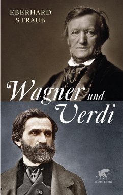 Wagner und Verdi : Zwei Europäer im 19. Jahrhundert. - Straub, Eberhard