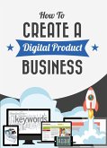 How To Create A Digital Product Business (eBook, ePUB)