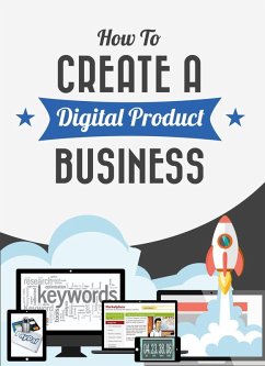 How To Create A Digital Product Business (eBook, ePUB) - Robinson, Jason