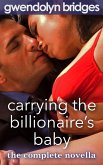 Carrying the Billionaire's Baby: The Complete Romance Novella (eBook, ePUB)