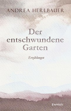 Der entschwundene Garten (eBook, ePUB) - Herlbauer, Andrea