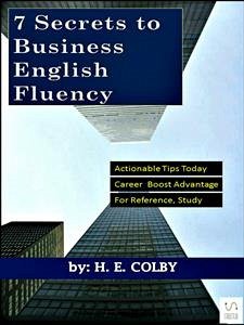 7 Secrets to Business English Fluency (eBook, ePUB) - E. Colby, H.