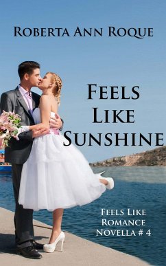 Feels Like Sunshine (Feels Like Romance, #4) (eBook, ePUB) - Roque, Roberta Ann