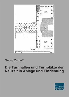 Die Turnhallen und Turnplätze der Neuzeit in Anlage und Einrichtung - Herausgegeben:Osthoff, Georg