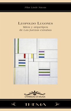 Leopoldo Lugones : mitos y arquetipos de las fuerzas extrañas - Linde Navas, Pilar