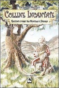 Colline incantate. Racconti e fiabe tra Montello e Prealpi - Mazzocato, Gian Domenico