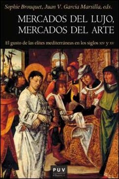 Mercados del lujo, mercados del arte : el gusto de las elites mediterráneas en los siglos XIV y XV