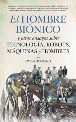 El hombre biónico y otros ensayos sobre tecnología, robots, máquinas y hombres