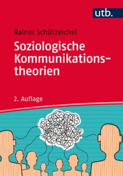 Soziologische Kommunikationstheorien - Schützeichel, Rainer