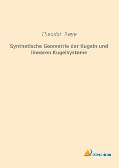 Synthetische Geometrie der Kugeln und linearen Kugelsysteme - Reye, Theodor