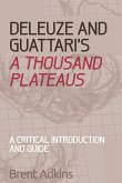 Deleuze and Guattari's a Thousand Plateaus: A Critical Introduction and Guide